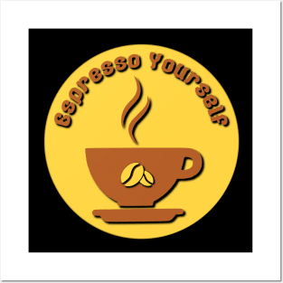 Espresso yourself - with a delicious brew Posters and Art